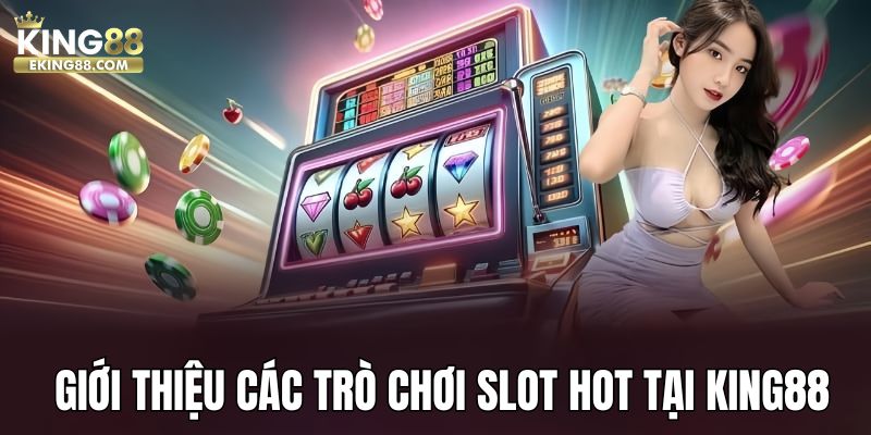 Giới thiệu các trò chơi slot cực hot tại King88