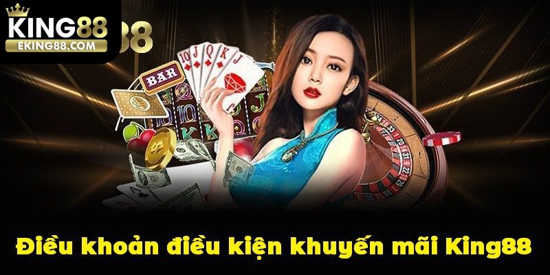 Chia sẻ nhanh các điều khoản điều kiện King88 trong khuyến mãi