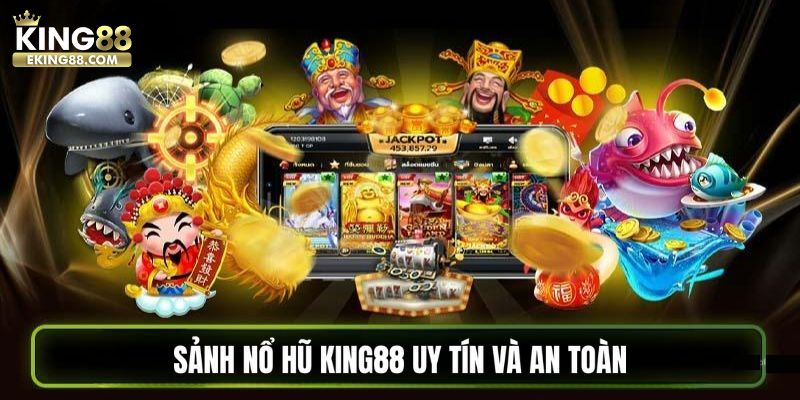 Sảnh nổ hũ King88 uy tín và an toàn