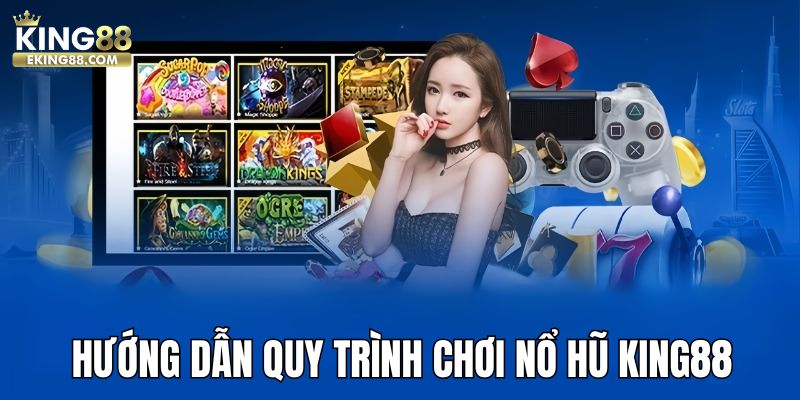 Hướng dẫn quy trình chơi game slot tại King88