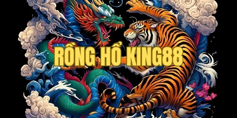 Rồng Hổ King88