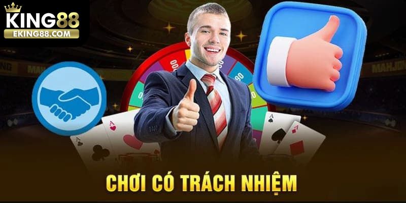 Chơi có trách nhiệm KING88 được nhà cái khuyến khích hội viên thực hiện