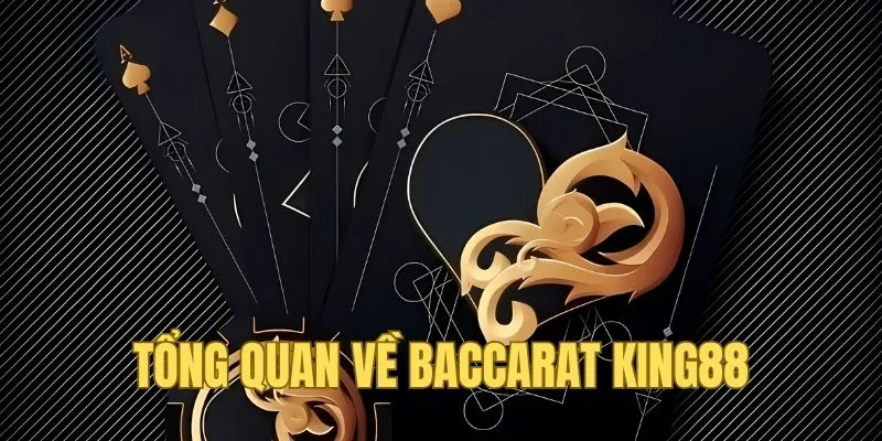 Tổng quan về Baccarat King88